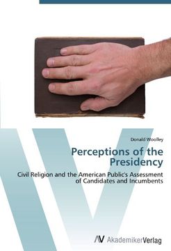 portada Perceptions of the Presidency: Civil Religion and the American Public's Assessment of Candidates and Incumbents