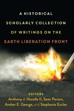 portada A Historical Scholarly Collection of Writings on the Earth Liberation Front (Radical Animal Studies and Total Liberation) (en Inglés)