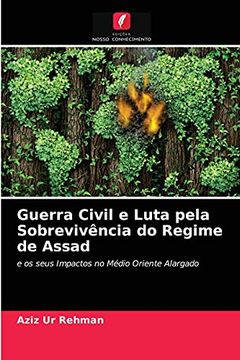 portada Guerra Civil e Luta Pela Sobrevivência do Regime de Assad: E os Seus Impactos no Médio Oriente Alargado (en Portugués)