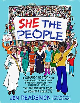 portada She the People: A Graphic History of Uprisings, Breakdowns, Setbacks, Revolts, and Enduring Hope on the Unfinished Road to Women's Equality (en Inglés)