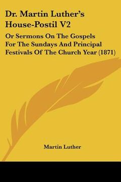 portada dr. martin luther's house-postil v2: or sermons on the gospels for the sundays and principal festivals of the church year (1871) (en Inglés)
