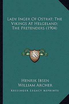 portada lady inger of ostrat; the vikings at helgeland; the pretenders (1904) (en Inglés)
