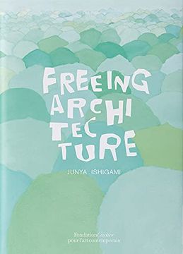 portada Junya Ishigami: Freeing Architecture (in English)