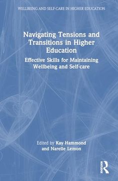 portada Navigating Tensions and Transitions in Higher Education: Effective Skills for Maintaining Wellbeing and Self-Care (Wellbeing and Self-Care in Higher Education)