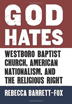 portada God Hates: Westboro Baptist Church, American Nationalism, and the Religious Right