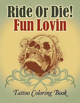 portada Ride Or Die! Fun Lovin: Tattoo Coloring Book (en Inglés)