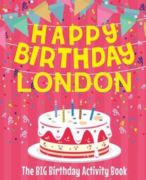 portada Happy Birthday London - The Big Birthday Activity Book: (Personalized Children's Activity Book)