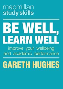 portada Be Well, Learn Well: Improve Your Wellbeing and Academic Performance (Macmillan Study Skills) (en Inglés)