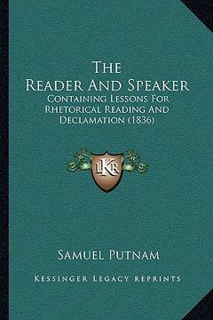 portada the reader and speaker the reader and speaker: containing lessons for rhetorical reading and declamation (1containing lessons for rhetorical reading a (en Inglés)
