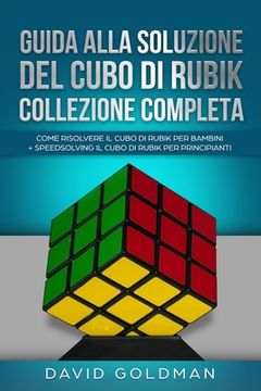 portada Guida alla Soluzione del Cubo di Rubik Collezione Completa: Come Risolvere il Cubo di Rubik per Bambini + Speedsolving il Cubo di Rubik per Principian