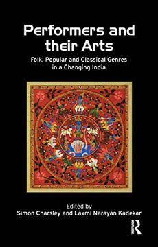 portada Performers and Their Arts: Folk, Popular and Classical Genres in a Changing India (en Inglés)
