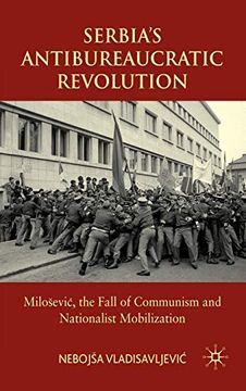 portada Serbia's Antibureaucratic Revolution: Miloševic, the Fall of Communism and Nationalist Mobilization: Milosevic, the Fall of Communism and Nationalist Mobilization: 0 (en Inglés)