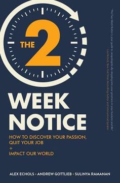 portada The Two-Week Notice: How to Discover Your Passion, Quit Your Job + Impact Our World (en Inglés)