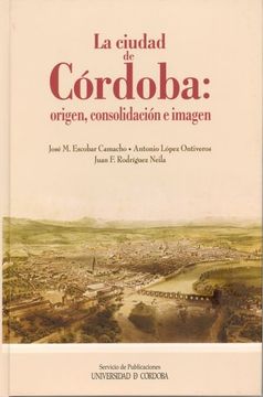 portada La Ciudad de Córdoba: Origen, Consolidación e Imagen