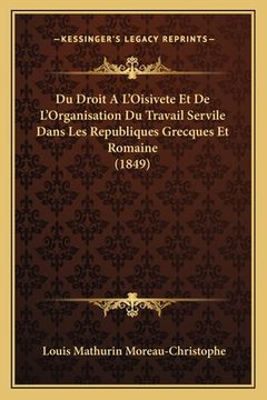 portada Du Droit A L'Oisivete Et De L'Organisation Du Travail Servile Dans Les Republiques Grecques Et Romaine (1849) (in French)