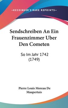 portada Sendschreiben An Ein Frauenzimmer Uber Den Cometen: So Im Jahr 1742 (1749) (in German)