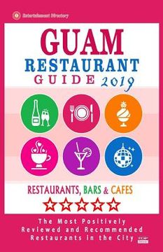 portada Guam Restaurant Guide 2019: Best Rated Restaurants in Guam - Restaurants, Bars and Cafes recommended for Tourist, 2019 (en Inglés)