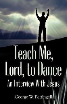portada teach me, lord, to dance: an interview with jesus (en Inglés)