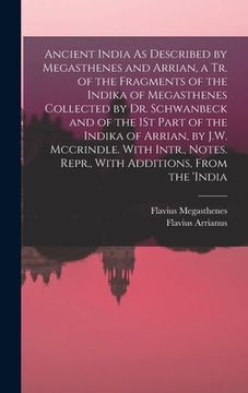 portada Ancient India As Described by Megasthenes and Arrian, a Tr. of the Fragments of the Indika of Megasthenes Collected by Dr. Schwanbeck and of the 1St P