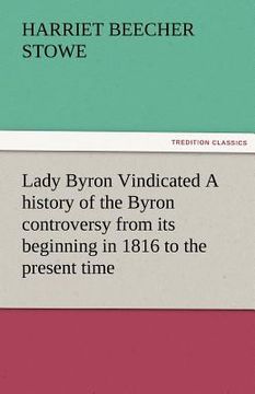 portada lady byron vindicated a history of the byron controversy from its beginning in 1816 to the present time (en Inglés)