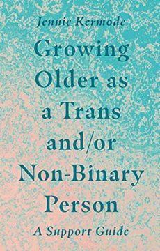 portada Growing Older as a Trans And/Or Non-Binary Person: A Support Guide (en Inglés)
