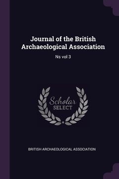 portada Journal of the British Archaeological Association: Ns vol 3 (en Inglés)