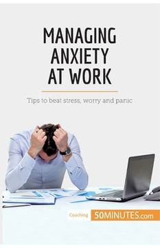 portada Managing Anxiety at Work: Tips to beat stress, worry and panic (en Inglés)
