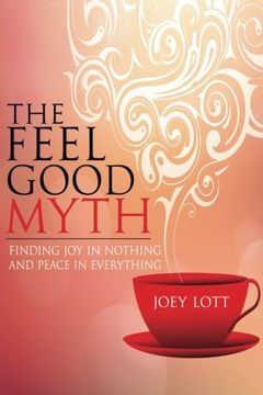 portada The Feel Good Myth: Finding Joy in Nothing and Peace in Everything