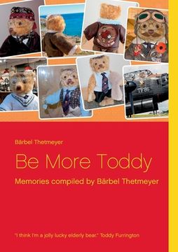 portada Be More Toddy: Memories Compiled by bã Â¤Rbel Thetmeyer [Soft Cover ] (en Inglés)