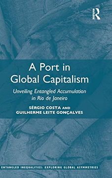 portada A Port in Global Capitalism: Unveiling Entangled Accumulation in rio de Janeiro (Entangled Inequalities: Exploring Global Asymmetries) (en Inglés)