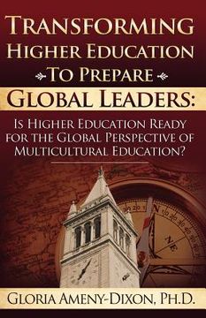 portada transforming higher education to prepare global leaders: is higher education ready for the global perspective of multicultural education? (en Inglés)