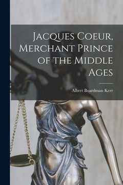 portada Jacques Coeur, Merchant Prince of the Middle Ages (en Inglés)