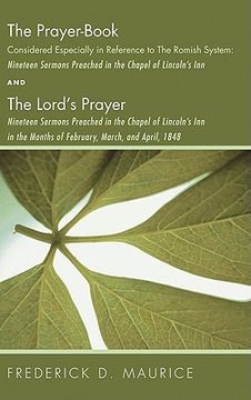 portada the prayer - book considered especially in reference to the romish system: nineteen sermons preached in teh chapel of lincoln's inn, and the lord's pr (en Inglés)