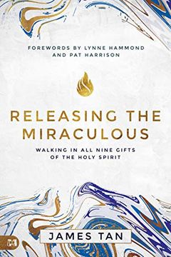 portada Releasing the Miraculous: Walking in all Nine Gifts of the Holy Spirit