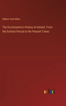 portada The Ecclesiastical History of Ireland. From the Earliest Period to the Present Times (en Inglés)