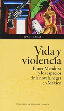 portada Vida y Violencia: Élmer Mendoza y los Espacios de la Novela Negra en México
