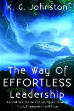 portada The Way of Effortless Leadership: Ancient Secrets on Cultivating a Culture of Trust, Engagement and Flow (en Inglés)