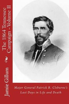 portada Major General Patrick R. Cleburne's Last Days in Life and Death: Contemporary Accounts of Cleburne and his Division