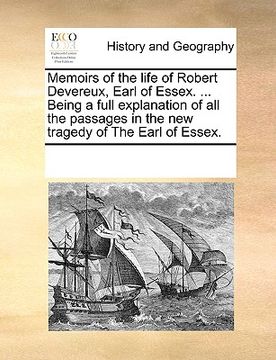 portada memoirs of the life of robert devereux, earl of essex. ... being a full explanation of all the passages in the new tragedy of the earl of essex. (in English)