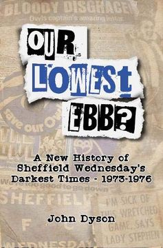 portada Our Lowest Ebb? A new History of Sheffield Wednesday'S Darkest Times: 1973-1976 (in English)