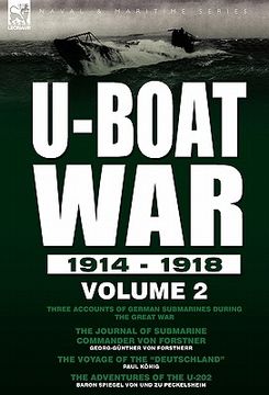 portada u-boat war 1914-1918: volume 2-three accounts of german submarines during the great war: the journal of submarine commander von forstner, th (en Inglés)