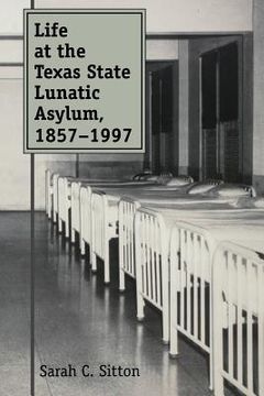 portada life at the texas state lunatic asylum, 1857-1997