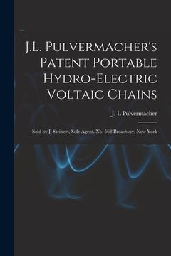 portada J.L. Pulvermacher's Patent Portable Hydro-electric Voltaic Chains: Sold by J. Steinert, Sole Agent, No. 568 Broadway, New York (in English)