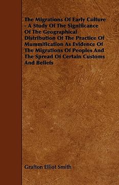 portada the migrations of early culture - a study of the significance of the geographical distribution of the practice of mummification as evidence of the mig