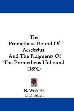 portada the prometheus bound of aeschylus: and the fragments of the prometheus unbound (1891) (in English)