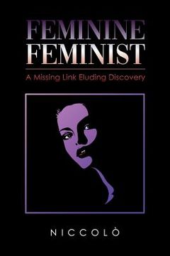 portada Feminine Feminist: A Missing Link Eluding Discovery (en Inglés)