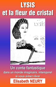 portada Lysis et la Fleur de Cristal: Un Conte Fantastique, Dans un Monde Imaginaire, Intemporel, si Vous Aimez Rêver. (in French)