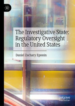 portada The Investigative State: Regulatory Oversight in the United States (en Inglés)