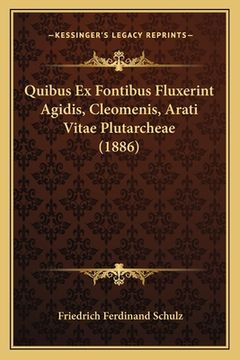 portada Quibus Ex Fontibus Fluxerint Agidis, Cleomenis, Arati Vitae Plutarcheae (1886) (in Latin)