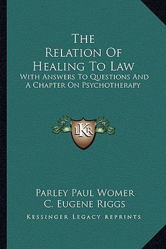 portada the relation of healing to law: with answers to questions and a chapter on psychotherapy (en Inglés)